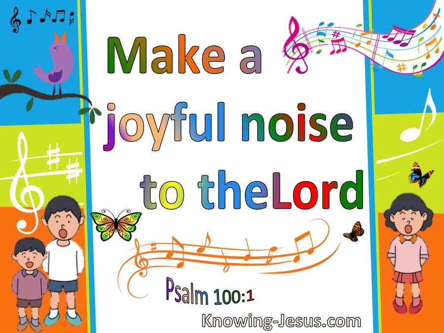 Psalm 100:1 Make A Joyful Noise To The Lord All Ye Lands (white)